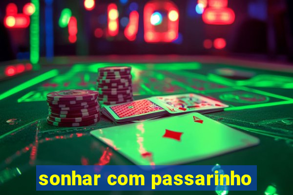 sonhar com passarinho